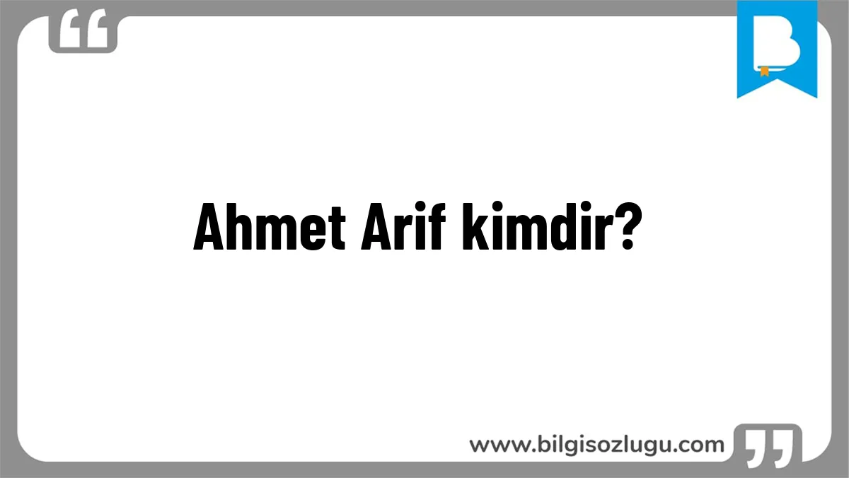 Ahmet Arif kimdir?