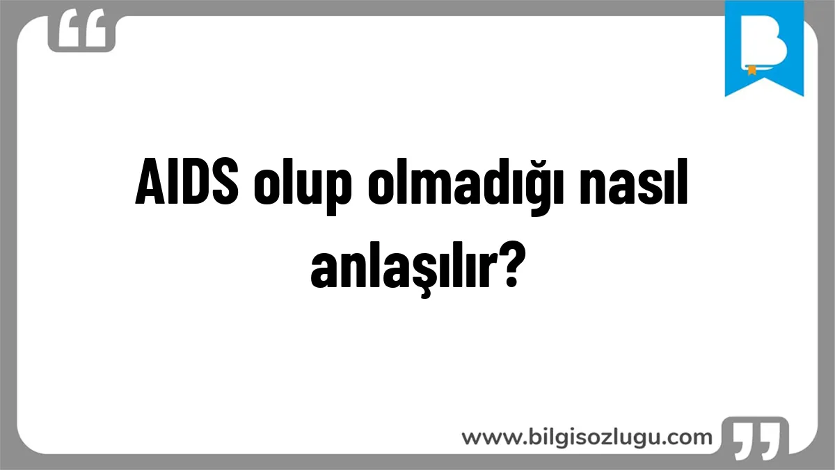 AIDS olup olmadığı nasıl anlaşılır?