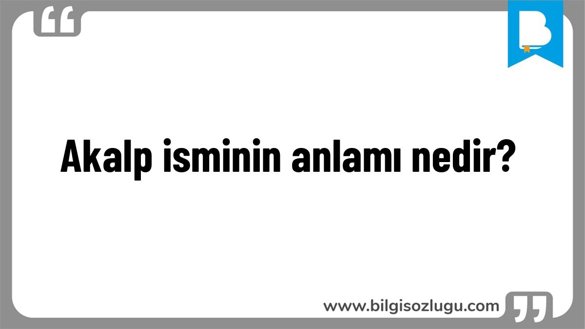Akalp isminin anlamı nedir?