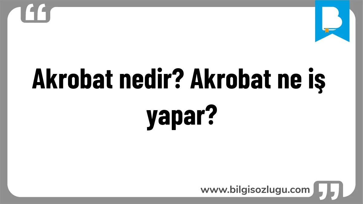 Akrobat nedir? Akrobat ne iş yapar?