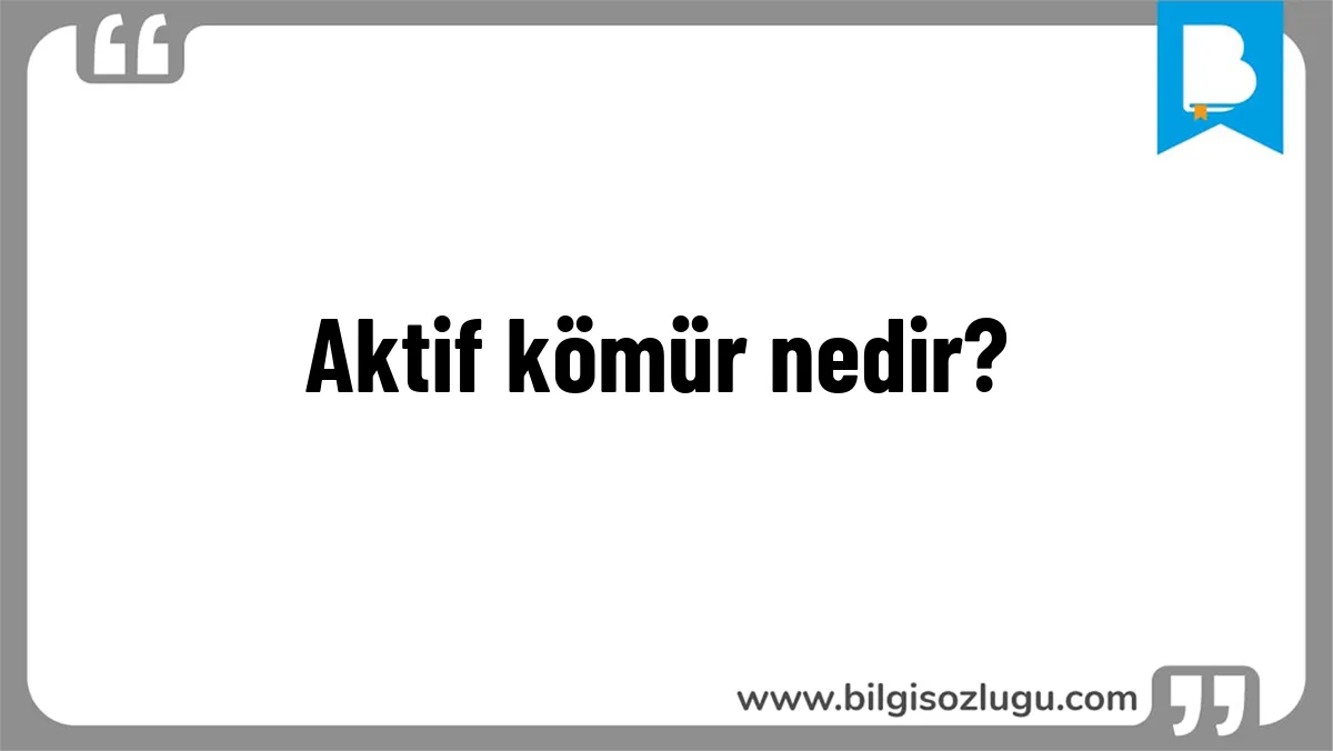 Aktif kömür nedir?