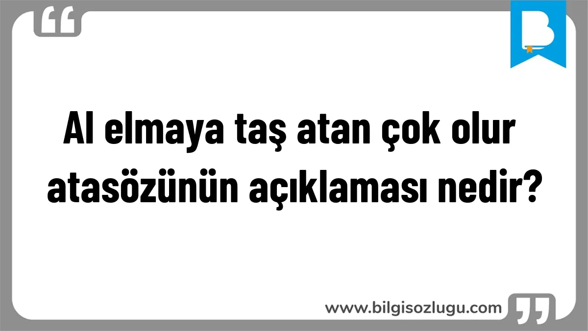 Al elmaya taş atan çok olur atasözünün açıklaması nedir?