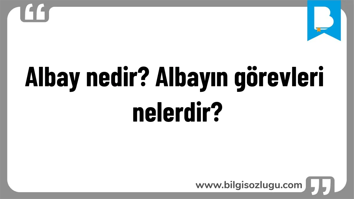 Albay nedir? Albayın görevleri nelerdir?