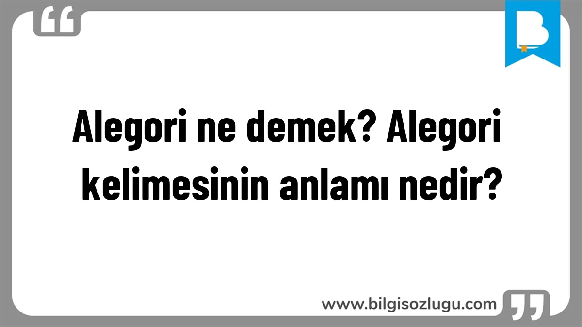 Alegori ne demek? Alegori kelimesinin anlamı nedir?