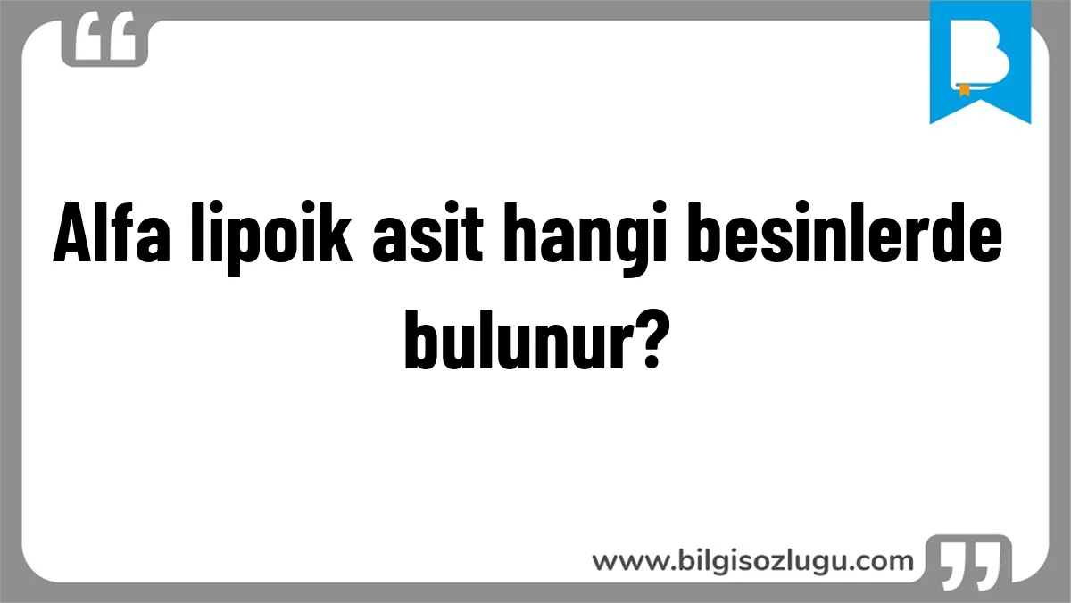Alfa lipoik asit hangi besinlerde bulunur?