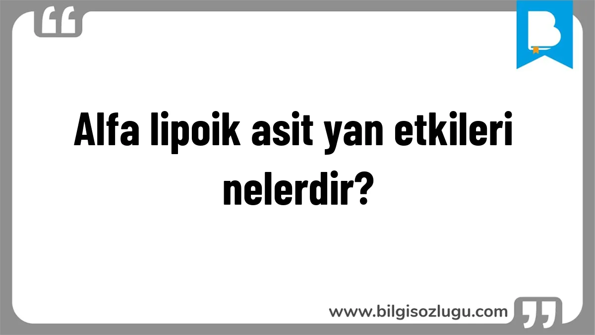 Alfa lipoik asit yan etkileri nelerdir?