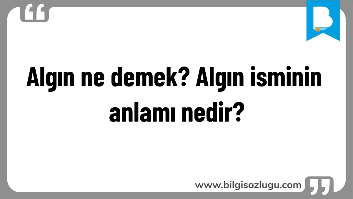 Algın ne demek? Algın isminin anlamı nedir?
