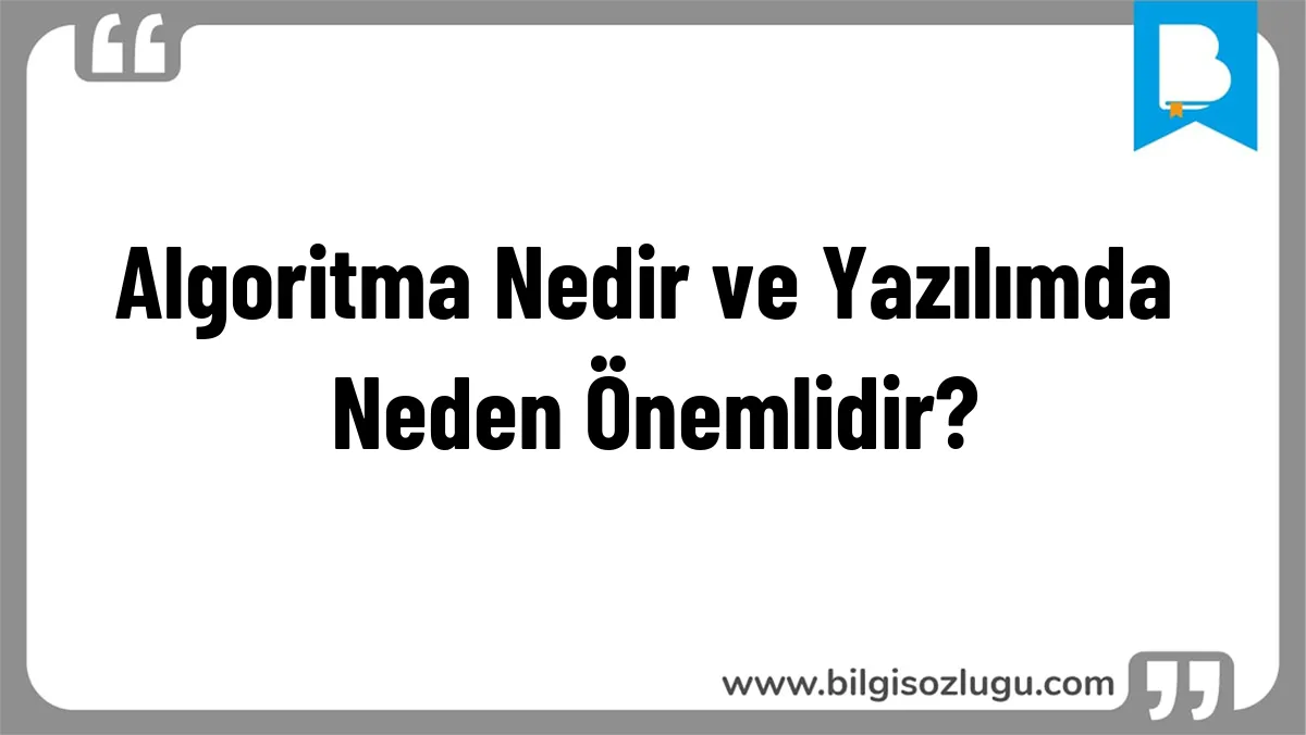 Algoritma Nedir ve Yazılımda Neden Önemlidir?