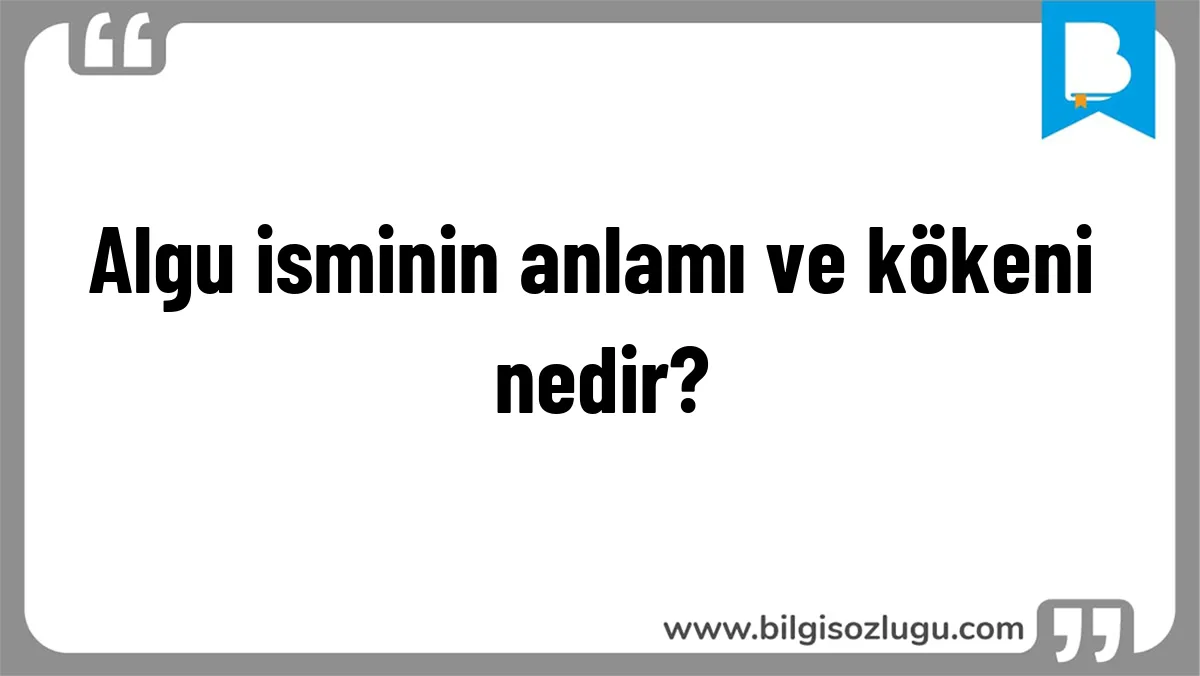 Algu isminin anlamı ve kökeni nedir?