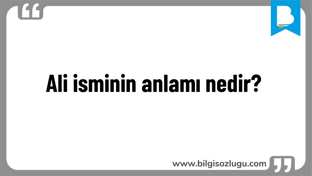 Ali isminin anlamı nedir?