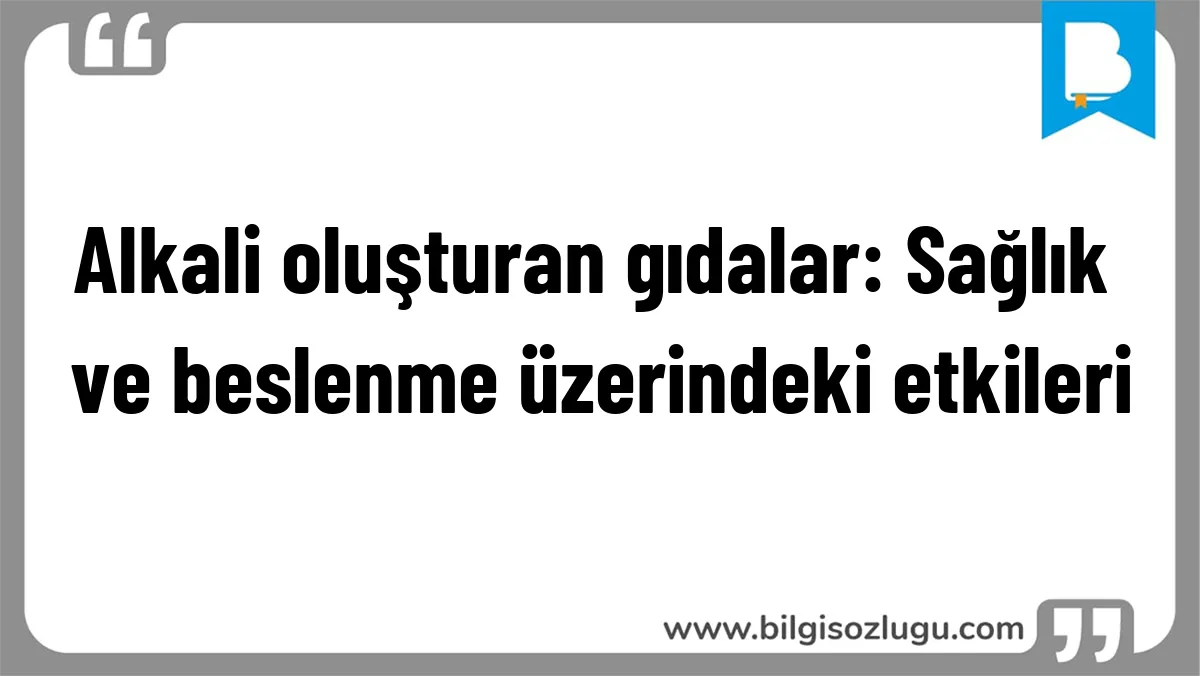 Alkali oluşturan gıdalar: Sağlık ve beslenme üzerindeki etkileri