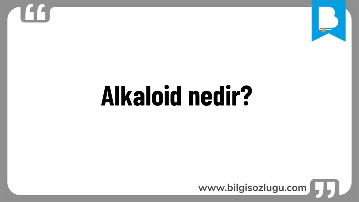 Alkaloid nedir?