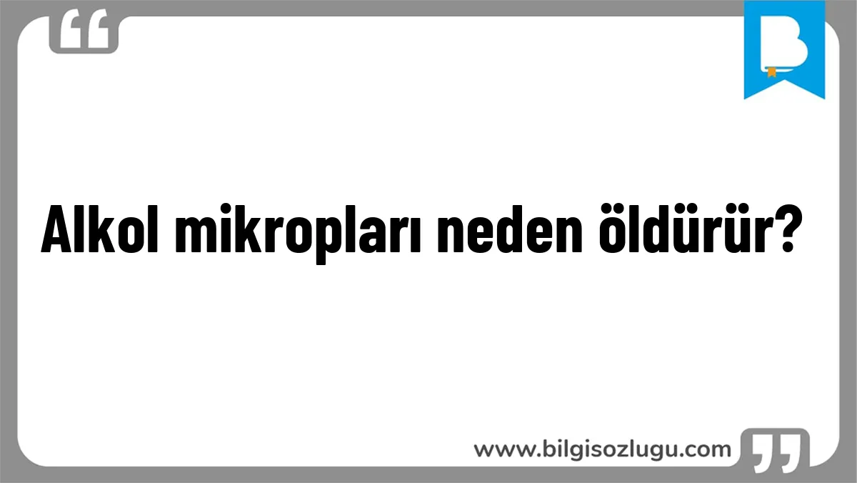 Alkol mikropları neden öldürür?