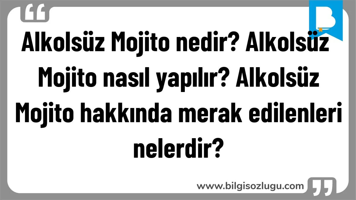 Alkolsüz Mojito nedir? Alkolsüz Mojito nasıl yapılır? Alkolsüz Mojito hakkında merak edilenleri nelerdir?