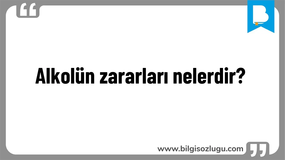 Alkolün zararları nelerdir?