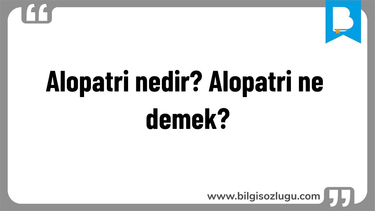 Alopatri nedir? Alopatri ne demek?