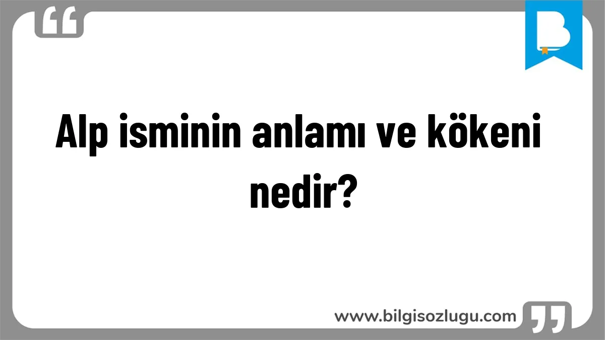 Alp isminin anlamı ve kökeni nedir?