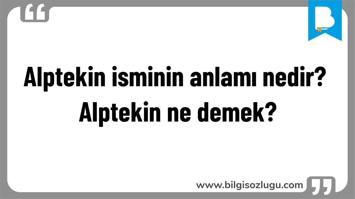 Alptekin isminin anlamı nedir? Alptekin ne demek?
