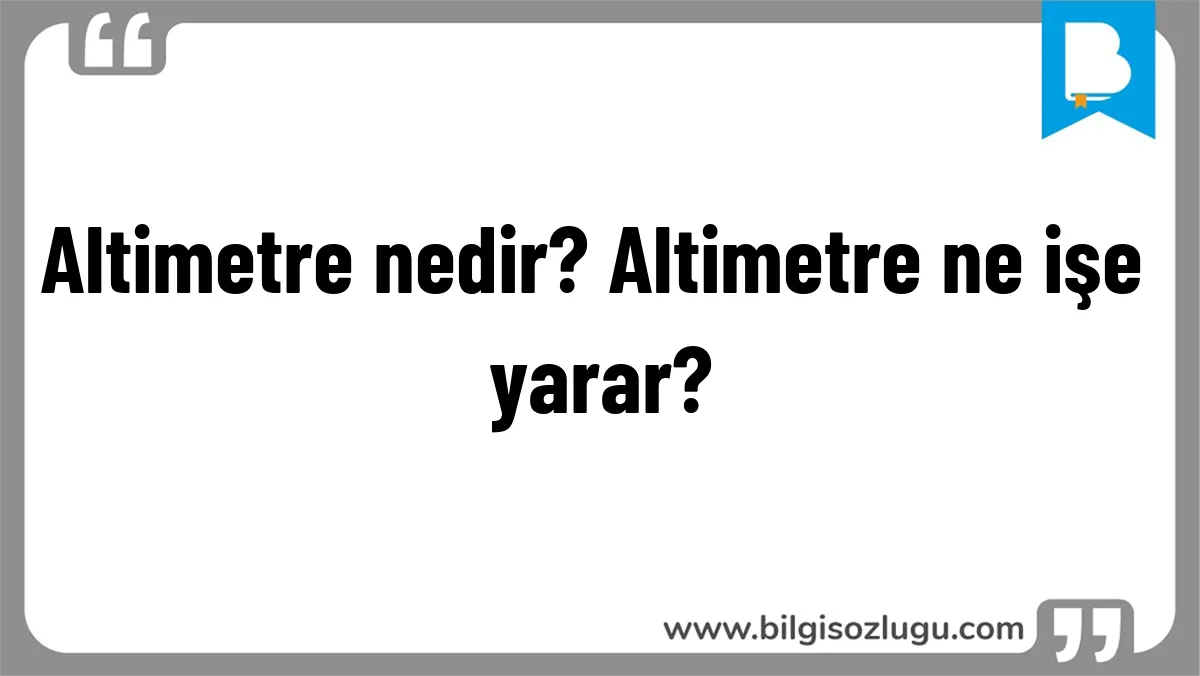 Altimetre nedir? Altimetre ne işe yarar?