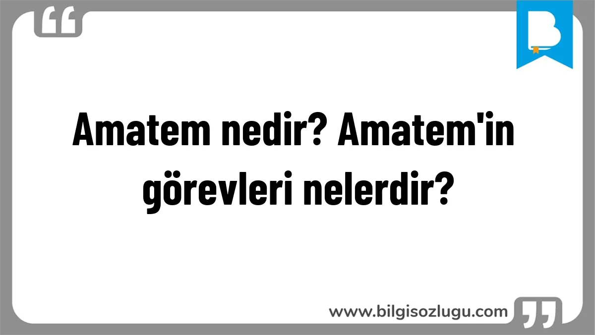 Amatem nedir? Amatem'in görevleri nelerdir?