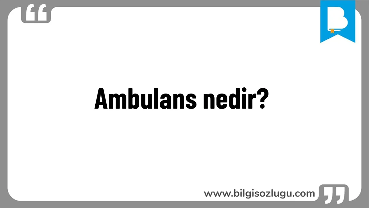 Ambulans nedir?