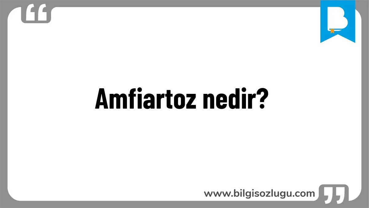 Amfiartoz nedir?