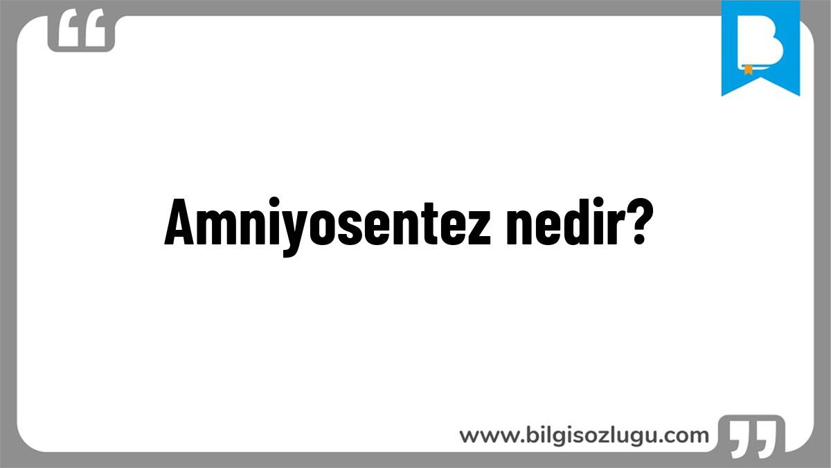 Amniyosentez nedir?