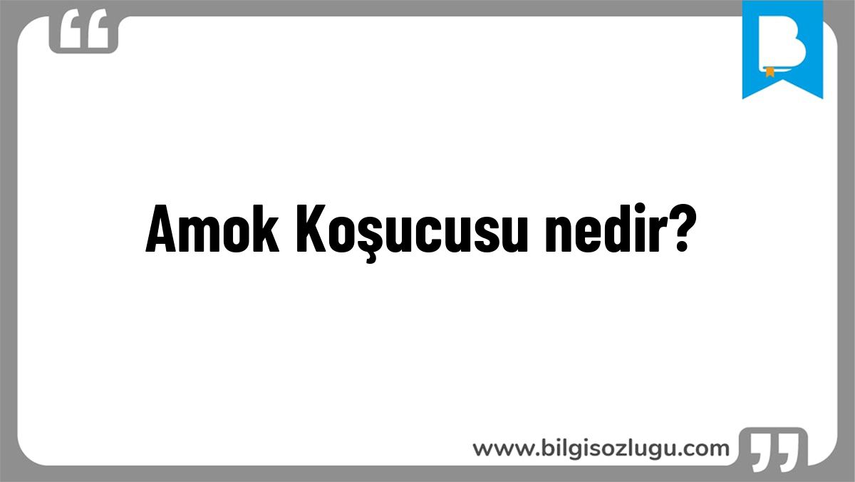 Amok Koşucusu nedir?