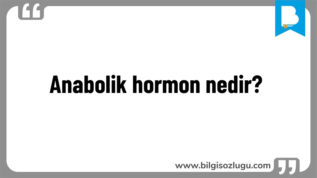 Anabolik hormon nedir?