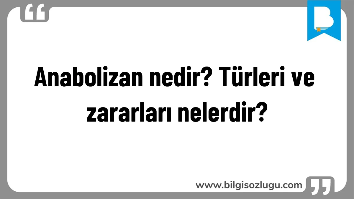 Anabolizan nedir? Türleri ve zararları nelerdir?