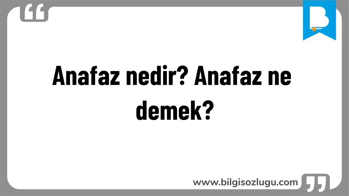 Anafaz nedir? Anafaz ne demek?