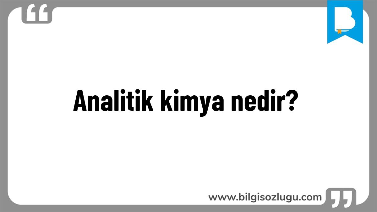 Analitik kimya nedir?