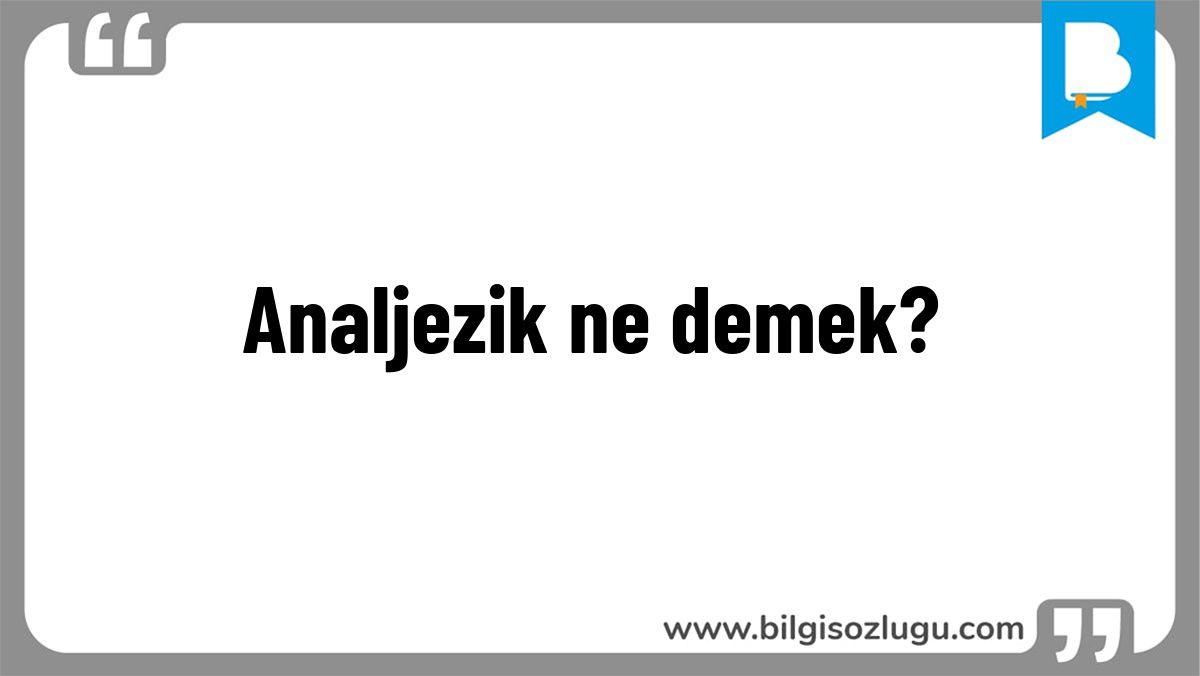 Analjezik ne demek?