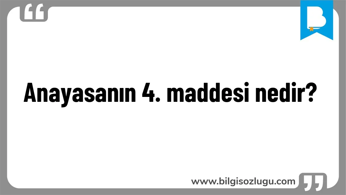 Anayasanın 4. maddesi nedir?
