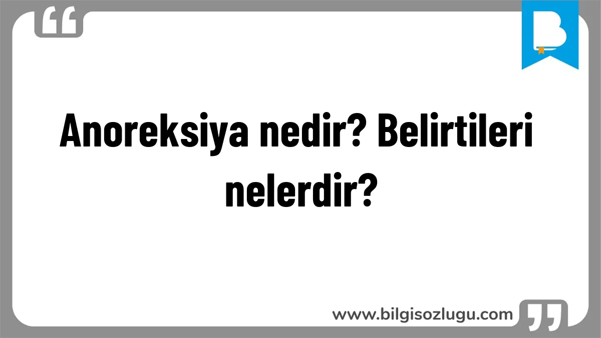 Anoreksiya nedir? Belirtileri nelerdir?