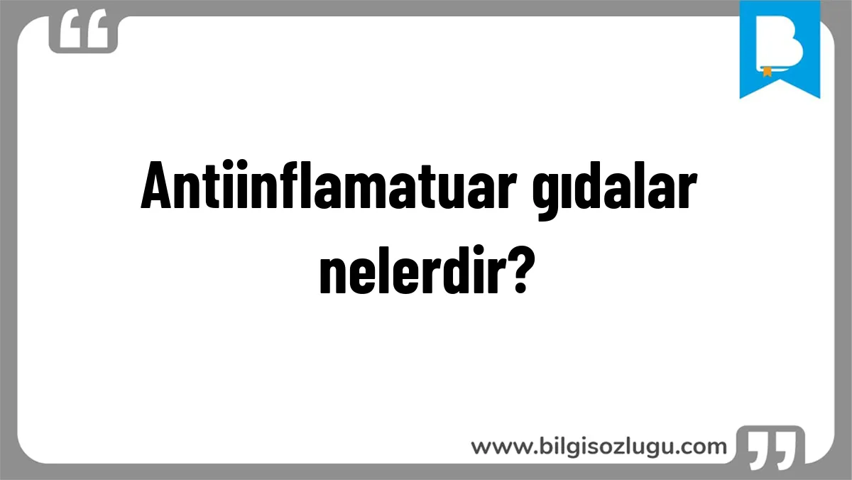 Antiinflamatuar gıdalar nelerdir?