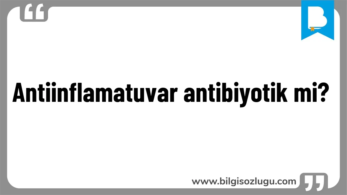 Antiinflamatuvar antibiyotik mi?