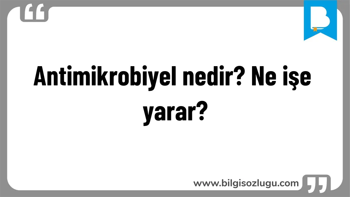 Antimikrobiyel nedir? Ne işe yarar?