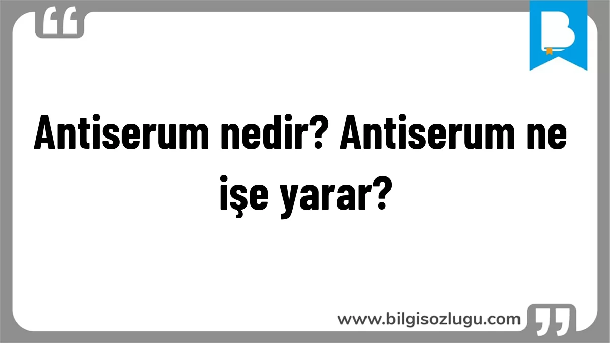 Antiserum nedir? Antiserum ne işe yarar?