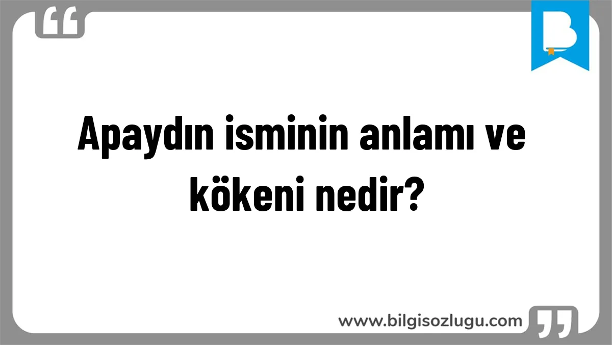 Apaydın isminin anlamı ve kökeni nedir?