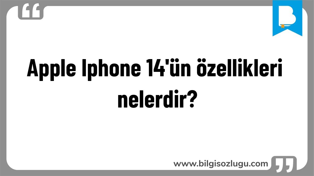 Apple Iphone 14'ün özellikleri nelerdir?