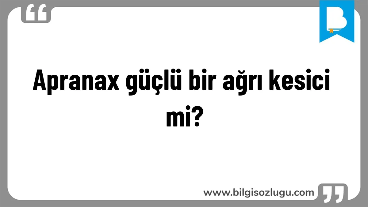 Apranax güçlü bir ağrı kesici mi?