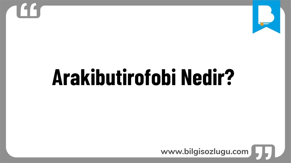 Arakibutirofobi Nedir?