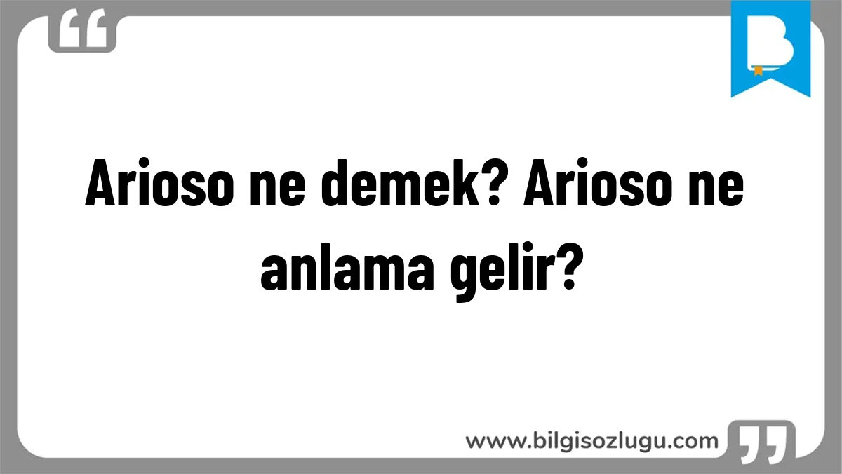 Arioso ne demek? Arioso ne anlama gelir?