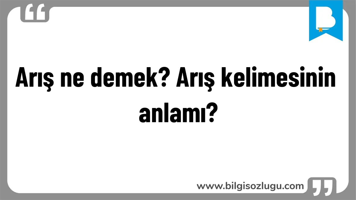 Arış ne demek? Arış kelimesinin anlamı?