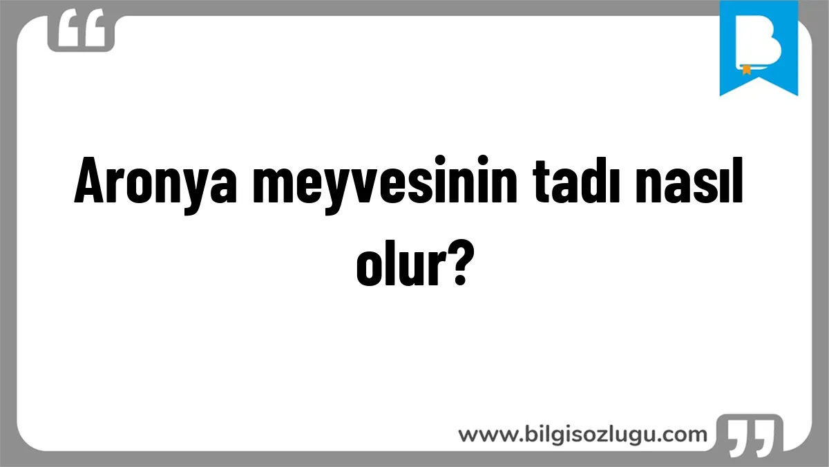 Aronya meyvesinin tadı nasıl olur?