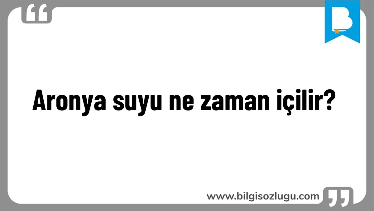 Aronya suyu ne zaman içilir?