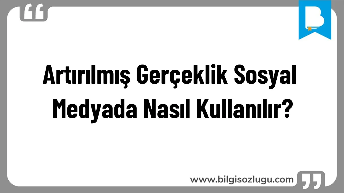 Artırılmış Gerçeklik Sosyal Medyada Nasıl Kullanılır?