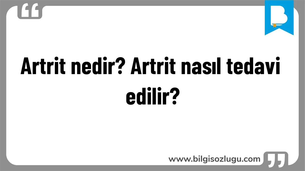 Artrit nedir? Artrit nasıl tedavi edilir?