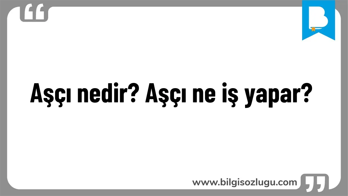 Aşçı nedir? Aşçı ne iş yapar?
